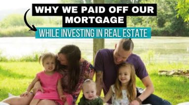 Why We Paid Off Our Mortgage (While Investing in Right Property)