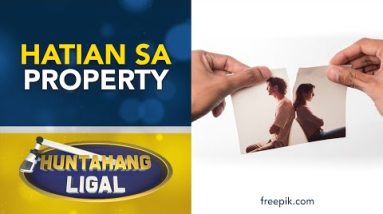 Hatian sa Property Pagkatapos ng Annulment | Huntahang Ligal